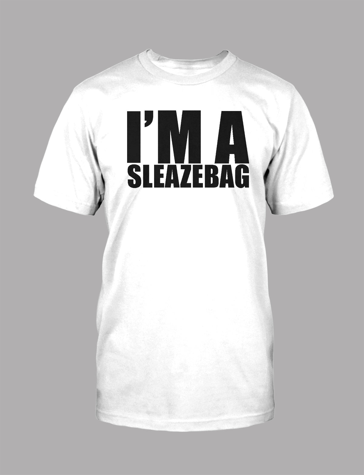 I'M A SLEAZEBAG - T-Shirt
