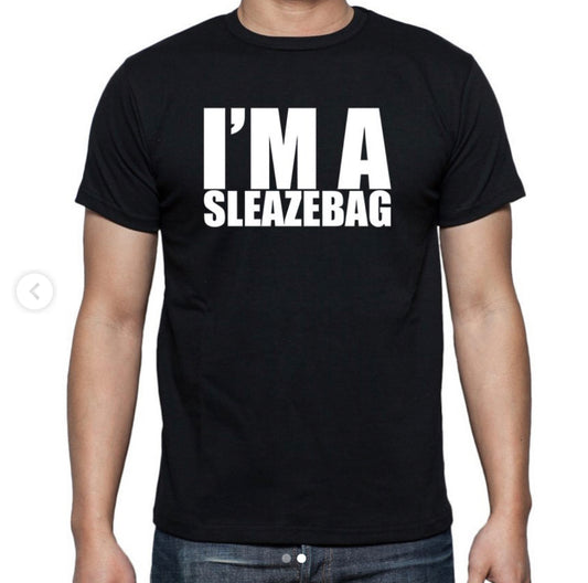 I'M A SLEAZEBAG - T-Shirt
